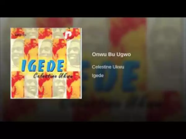 Celestine Ukwu - Onwu Bu Ugwo